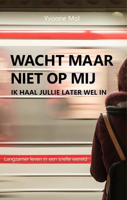 Wacht maar niet op mij, ik haal jullie later wel in: Langzamer leven in een snelle wereld – omslag van het luisterboek van Yvonne Mol