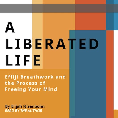 A Liberated Life: Effiji Breathwork and the Process of Freeing Your Mind