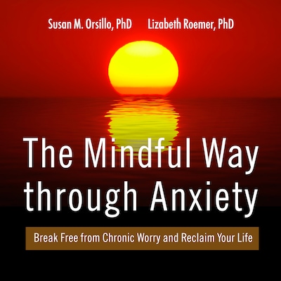 The Mindful Way Through Anxiety – omslag til lydbogen af Susan M. Orsillo, PhD, Lizabeth Roemer, PhD
