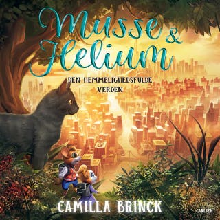 Musse og Helium (6) - Den hemmelighedsfulde verden – omslag til lydbogen af Camilla Brinck