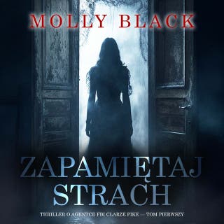 Zapamiętaj strach (Thriller o agentce FBI Clarze Pike — Tom pierwszy) – okładka audiobooka, autor Molly Black