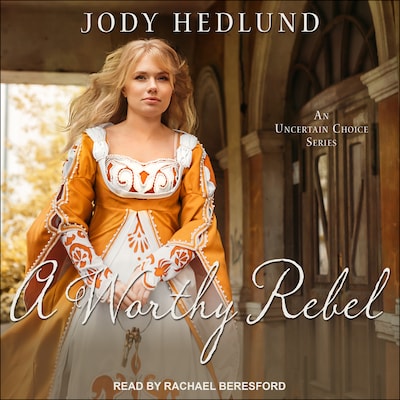 A Worthy Rebel – omslag til lydbogen af Jody Hedlund