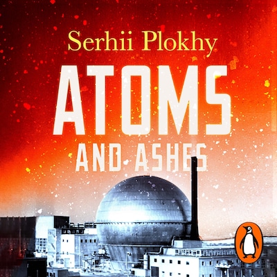 Atoms and Ashes – omslag til lydbogen af Serhii Plokhy