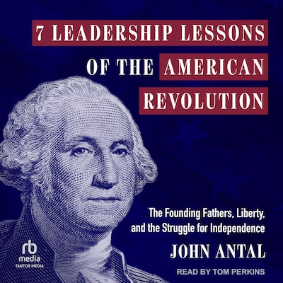 7 Leadership Lessons of the American Revolution – omslag til lydbogen af John Antal