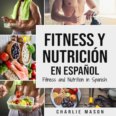 Fitness y Nutrición En Español/Fitness and Nutrition in Spanish – omslag til lydbogen af Charlie Mason