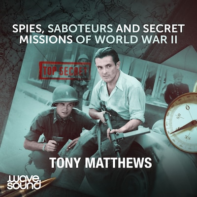 Spies, Saboteurs and Secret Missions of World War II – omslag til lydbogen af Tony Matthews