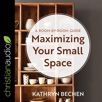 Maximizing Your Small Space – omslag til lydbogen af Kathryn Bechen