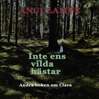 Inte ens vilda hästar : Andra boken om Clara – omslag till ljudboken av Anci Lampe