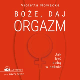 Boże, daj orgazm: Jak być sobą w seksie – okładka audiobooka, autor Violetta Nowacka