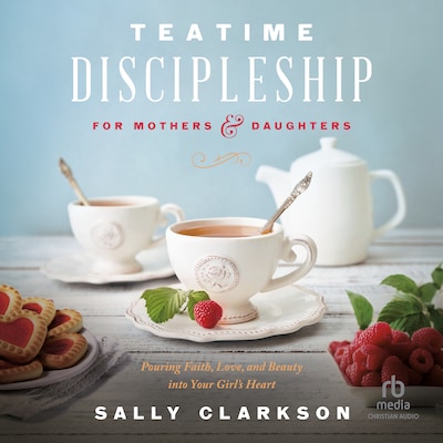 Teatime Discipleship for Mothers and Daughters – omslag til lydbogen af Sally Clarkson