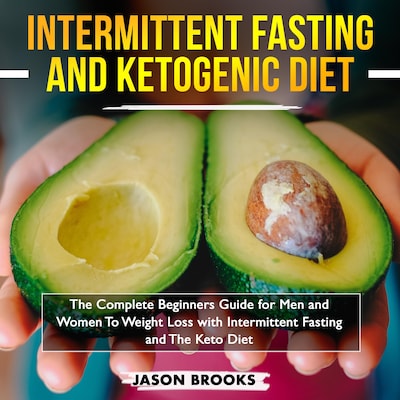 Intermittent Fasting and Ketogenic Diet Bible: The complete Beginners Guide for Men and Women To Weight Loss with Intermittent Fasting and The Keto Diet
