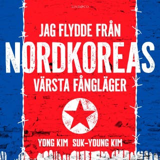 Jag flydde från Nordkoreas värsta fångläger – omslag till ljudboken av Suk-Young Kim,Yong Kim