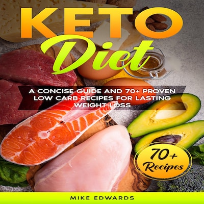 Keto Diet: A Concise Guide and 70+ Proven Low Carb Recipes for Lasting Weight Loss