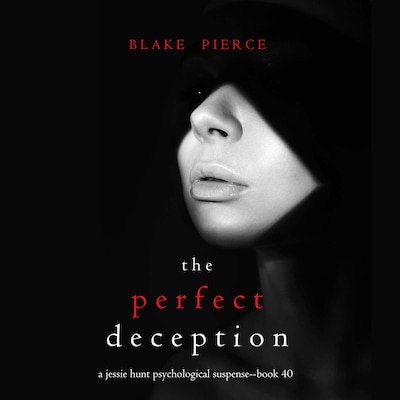 The Perfect Deception (A Jessie Hunt Psychological Suspense Thriller—Book Forty) – omslag til lydbogen af Blake Pierce