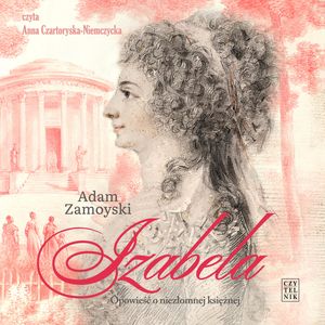 Izabela. Opowieść o niezłomnej księżnej – okładka audiobooka, autor Adam Zamoyski