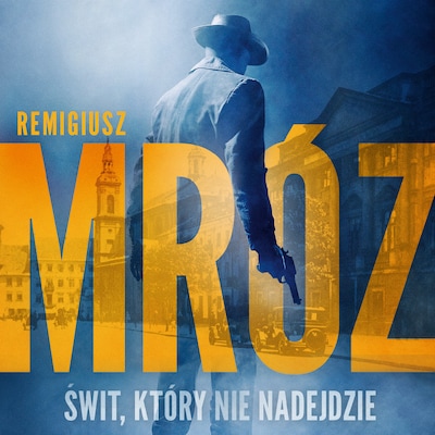 Świt, który nie nadejdzie – okładka audiobooka, autor Remigiusz Mróz