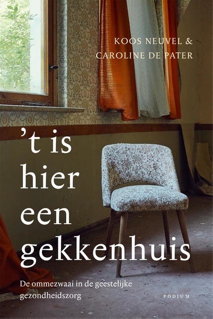 't Is hier een gekkenhuis: De ommezwaai in de geestelijke gezondheidszorg – omslag van het luisterboek van Caroline de Pater,Koos Neuvel