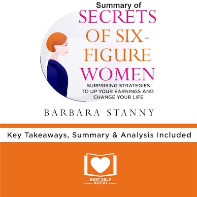 Summary of Secrets of Six-Figure Women by Barbara Stanny