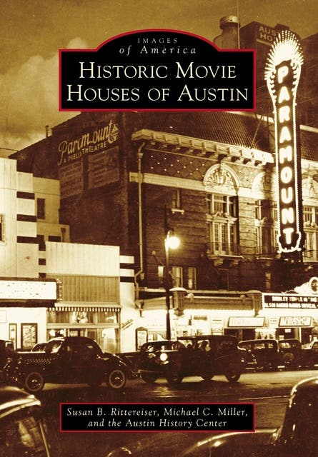 Historic Movie Houses of Austin – omslag til lydbogen af Michael C Miller, Susan Rittereiser, Austin History Center
