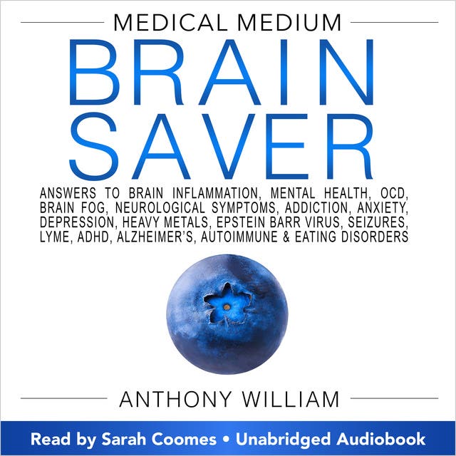 Medical Medium Brain Saver: Answers to Brain Inflammation, Mental Health, OCD, Brain Fog, Neurological Symptoms, Addiction, Anxiety, Depression, Heavy Metals, Epstein-Barr Virus – omslag til lydbogen af Anthony William