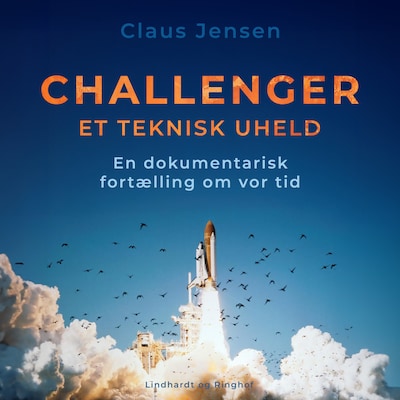 Challenger. Et teknisk uheld. En dokumentarisk fortælling om vor tid – omslag til lydbogen af Claus Jensen