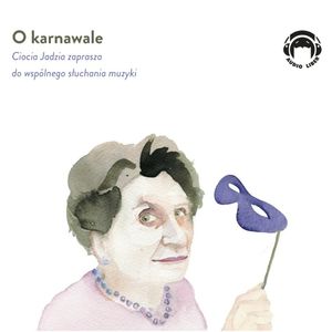 O karnawale. Ciocia Jadzia zaprasza do wspólnego słuchania muzyki – okładka audiobooka, autor Jadwiga Mackiewicz