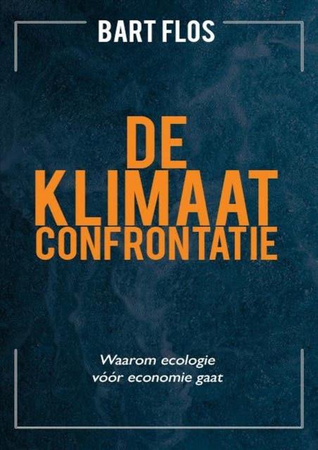 De klimaatconfrontatie: Waarom ecologie vóór economie gaat – omslag van het luisterboek van Bart Flos