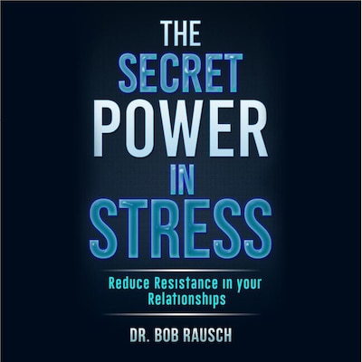 The Secret Power In Stress - Reduce Resistance In Your Relationships