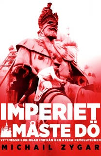 Imperiet måste dö : Vittnesskildring från den ryska revolutionen
