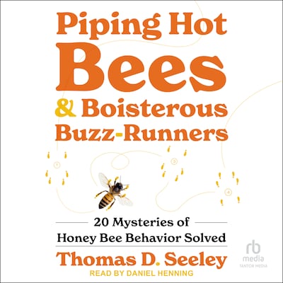 Piping Hot Bees and Boisterous Buzz-Runners – omslag til lydbogen af Thomas D. Seeley