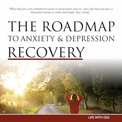 The Roadmap To Anxiety And Depression Recovery – omslag van het luisterboek van Life With Gigi