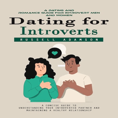 Dating for Introverts: A Dating and Romance Guide for Introvert Men and Women (A Concise Guide to Understanding Your Introverted Partner and Maintaining a Healthy Relationship) – omslag til lydbogen af Russell Adamson, Mason g