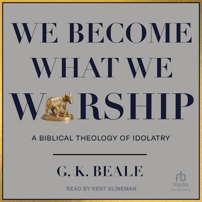 We Become What We Worship – omslag til lydbogen af G. K. Beale