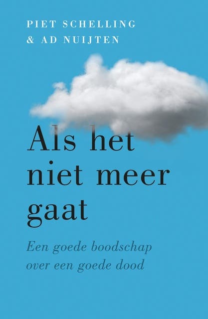 Als het niet meer gaat: Een goede boodschap over een goede dood – omslag van het luisterboek van Ad Nuijten,Piet Schelling