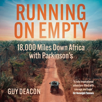 Running on Empty - 18,000 Miles down Africa with Parkinson's (Unabridged)