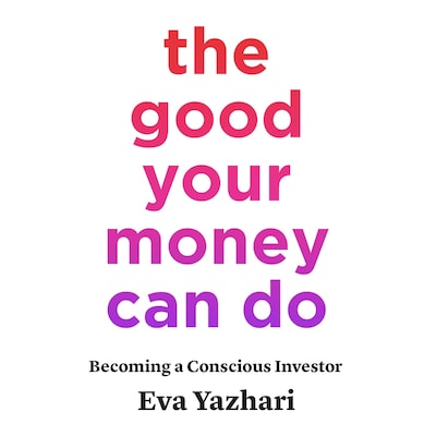 The Good Your Money Can Do – omslag van het luisterboek van Eva Yazhari