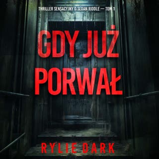 Gdy już porwał (Thriller sensacyjny o Sloan Riddle — Tom 1) – okładka audiobooka, autor Rylie Dark