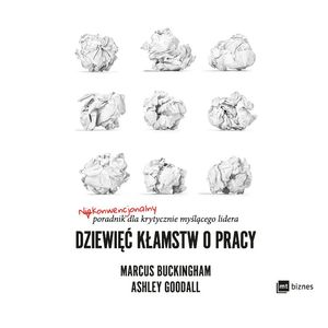 Dziewięć kłamstw o pracy – okładka audiobooka, autor Ashley Goodall, Marcus Buckingham
