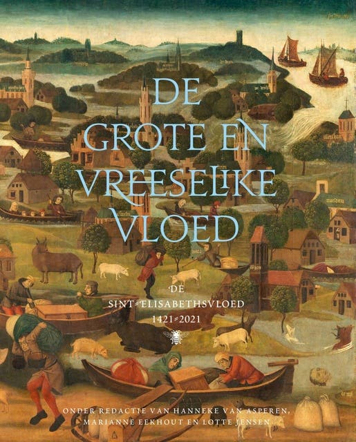 De grote en vreeselike vloed: De sint-Elisabethsvloed 1421-2021