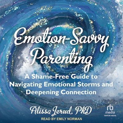 Emotion-Savvy Parenting – omslag til lydbogen af Alissa Jerud, PhD