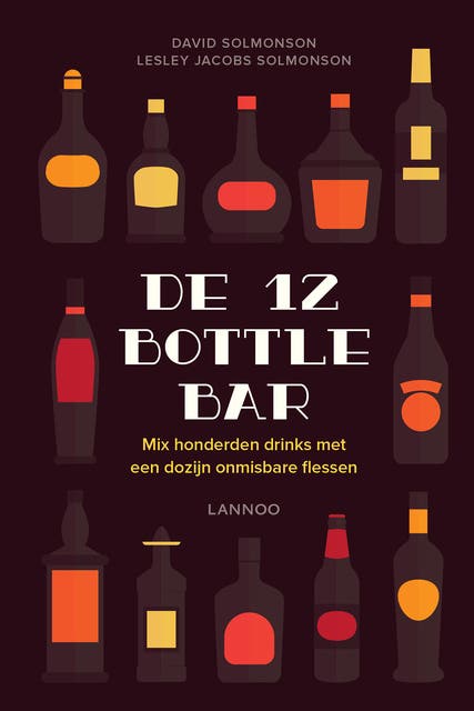 De 12 Bottle Bar: mix honderden drinks met een dozijn onmisbare flessen – omslag van het luisterboek van David Solmonson,Lesley Jacobs Solmonson