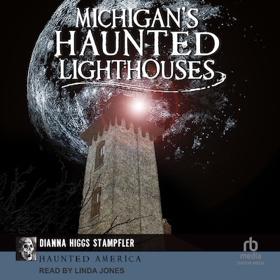 Michigan's Haunted Lighthouses – omslag til lydbogen af Dianna Higgs Stampfler