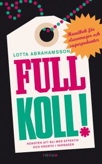 Full koll! : Konsten att bli mer effektiv och kreativ i vardagen