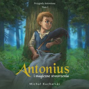 Antonius i magiczne stworzenia – okładka audiobooka, autor Michał Kucharski