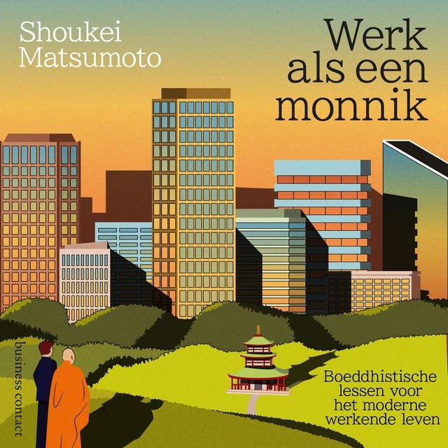 Werk als een monnik: Boeddhistische lessen voor het moderne werkende leven