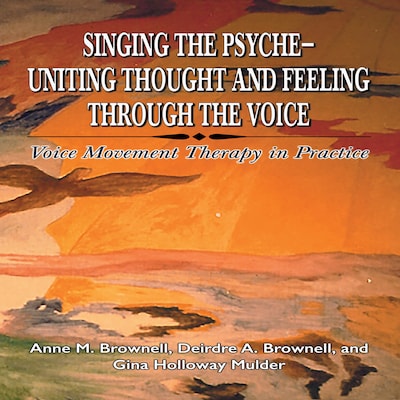 Singing the Psyche-Uniting Thought and Feeling Through the Voice – omslag till ljudboken av Anne M. Brownell, Deirdre A. Brownell, Gina Holloway Mulder