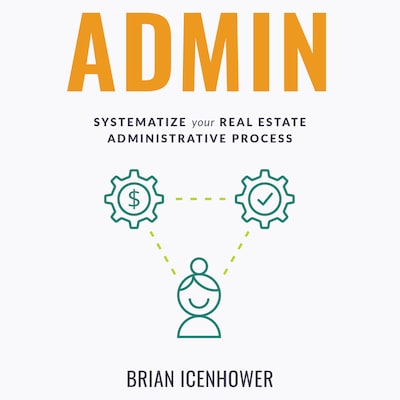 ADMIN: Systematize Your Real Estate Administrative Process