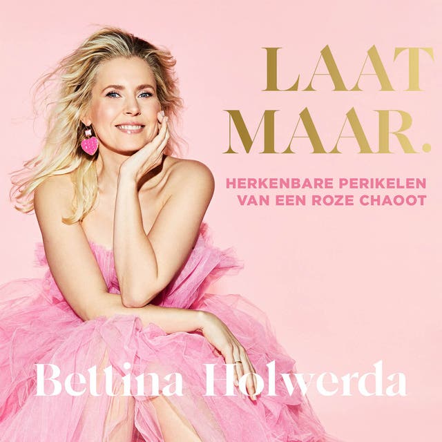 Laat maar.: Herkenbare perikelen van een roze chaoot – omslag van het luisterboek van Bettina Holwerda