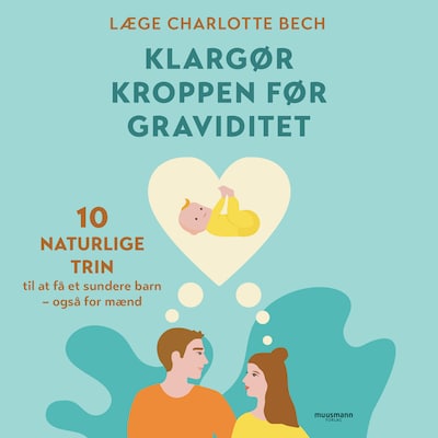 Klargør kroppen før graviditet - 10 naturlige trin til at få et sundere barn - også for mænd – omslag til lydbogen af Charlotte Bech