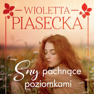 Sny pachnące poziomkami – okładka audiobooka, autor Wioletta Piasecka